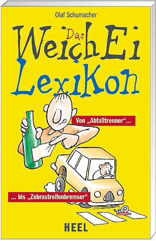 Das Weichei Lexikon. Von "Abfalltrenner" ... bis "Zebrastreifenbremser"