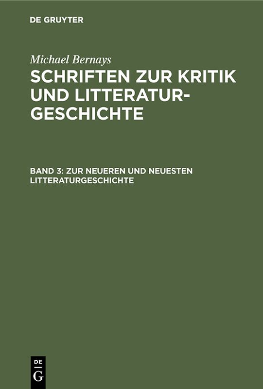 Michael Bernays: Schriften zur Kritik und Litteraturgeschichte / Zur neueren und neuesten Litteraturgeschichte