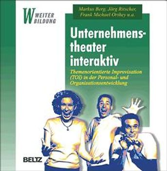Unternehmenstheater interaktiv. Themenorientierte Improvisation (TOI) in der Personal- und Organisationsentwicklung