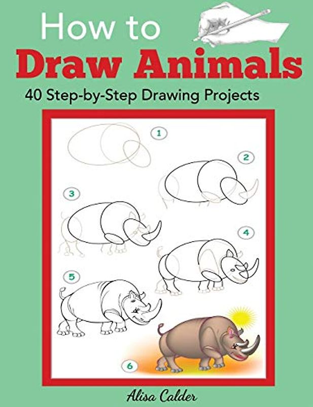 How to Draw Animals: 40 Step-by-Step Drawing Projects (Beginner Drawing Guides, Band 2)