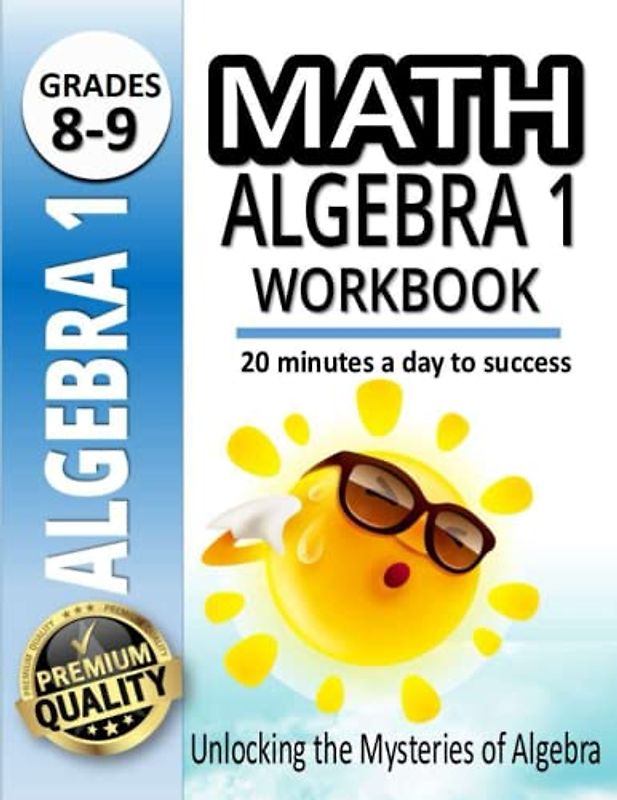 Math Algebra 1 Workbook: Unlocking the Mysteries of Algebra| A Step-by-Step Workbook | Algebra 1 Worksheets |20 minutes a day to success