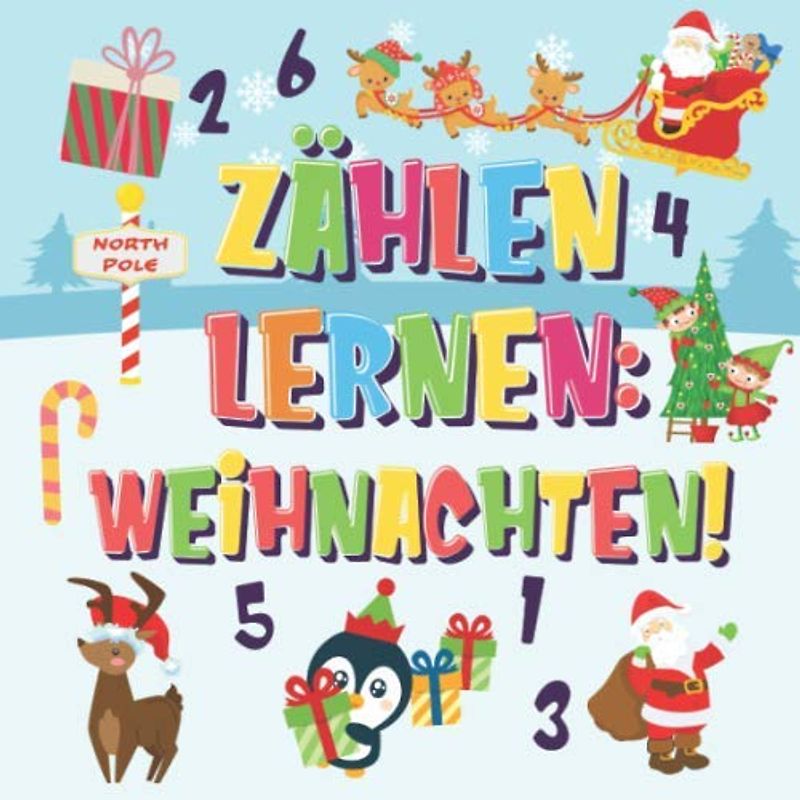 Zählen lernen: Weihnachten!: Kannst du den Weihnachtsmann, das Rentier und den Schneemann finden und zählen? | Spaßvolle Winter Weihnachten Zählbuch ... Bilderbuch (Zählen Buch für Kinder, Band 2)