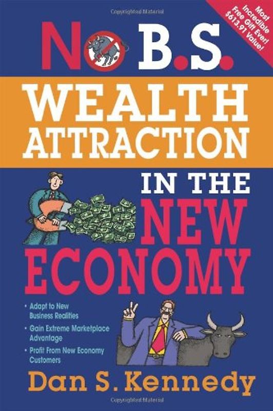 No B.S. Wealth Attraction in the New Economy - Dan S. Kennedy