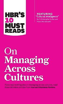 Hbr's 10 Must Reads on Managing Across Cultures (with Featured Article Cultural Intelligence by P. Christopher Earley and Elaine Mosakowski)