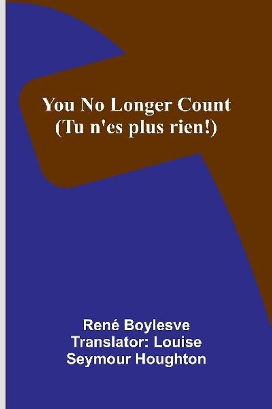 You no longer count (Tu n'es plus rien!)