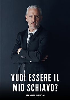 Vuoi essere il mio Schiavo?