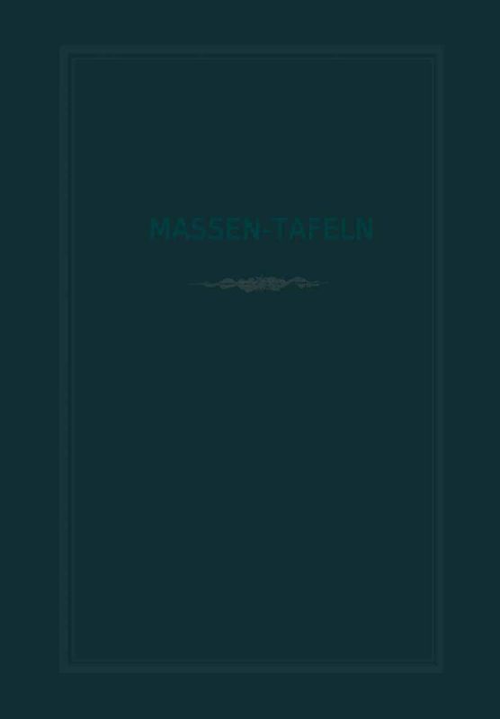 Massen-Tafeln zur Bestimmung des Gehaltes stehender Bäume an Kubikmetern fester Holzmasse