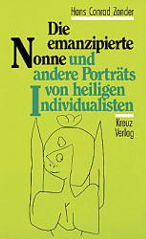 Die emanzipierte Nonne. Und andere Portraits von heiligen Individualisten
