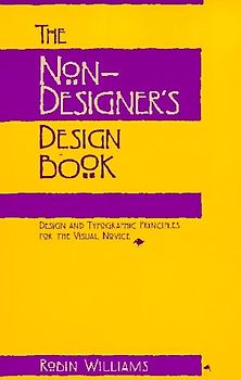 The Non- Designer's Design Book. Design and typographic principles for the visual novice - Robin Williams