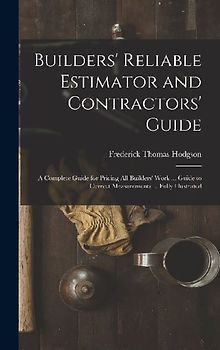 Builders' Reliable Estimator and Contractors' Guide