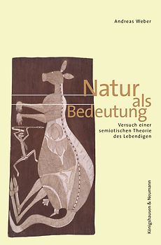 Natur als Bedeutung. Versuch einer semiotischen Ästhetik des Lebendigen