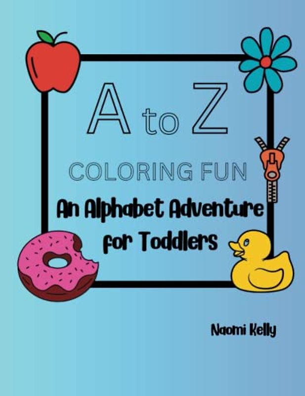 A to Z Coloring Fun: An Alphabet Adventure for Toddlers