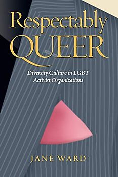 Respectably Queer: Diversity Culture in Lgbt Activist Organizations