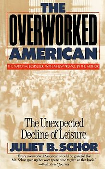 Overworked American : The Unexpected Decline of Leisure - Schor, Juliet B.
