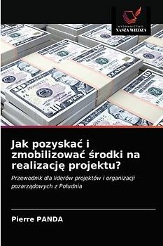 Jak pozyska¿ i zmobilizowa¿ ¿rodki na realizacj¿ projektu?
