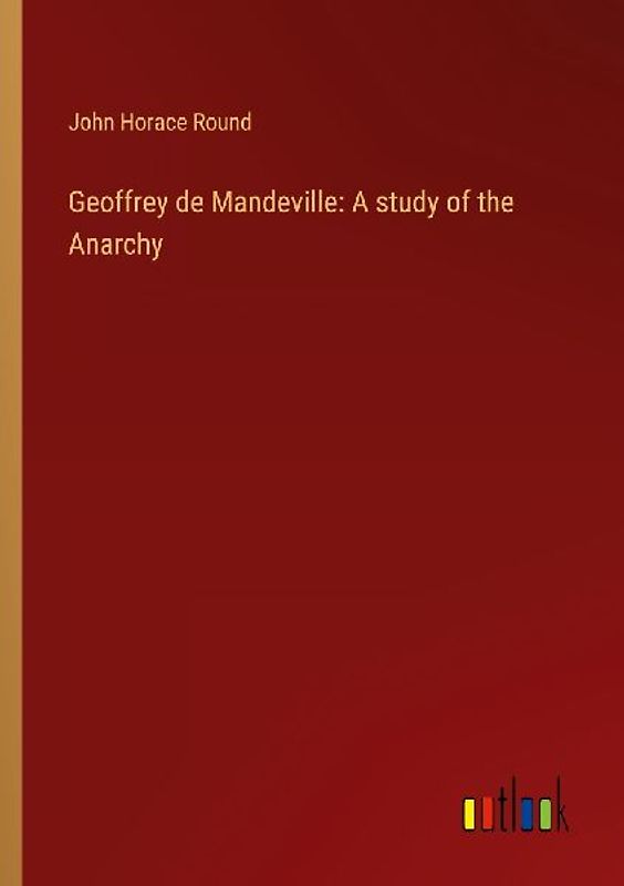 Geoffrey de Mandeville: A study of the Anarchy