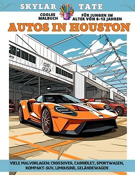 Cooles Malbuch für Jungen im Alter von 6–12 Jahren - Autos in Houston - Viele Malvorlagen - Crossover, Cabriolet, Sportwagen, Kompakt-SUV, Limousine, Geländewagen