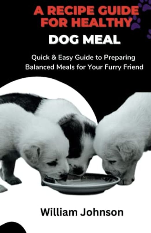 CANINE CUISINE: A RECIPE GUIDE FOR HEALTHY DOG MEAL: Quick & Easy Guide to Preparing Balanced Meals for Your Furry Friend