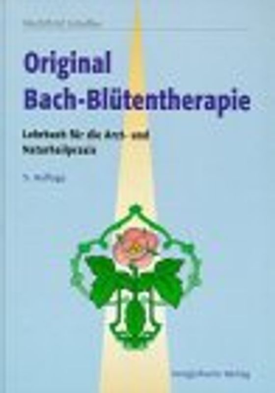 Original-Bachblütentherapie. Lehrbuch für die Arzt- und Naturheilpraxis
