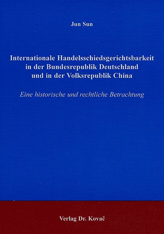 Internationale Handelsschiedsgerichtsbarkeit in der Bundesrepublik Deutschland und in der Volksrepublik China