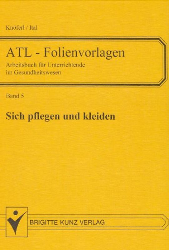 ATL - Folienvorlagen. Folienvorlagen und Arbeitsblätter für Unterrichtende... / Sich pflegen und kleiden