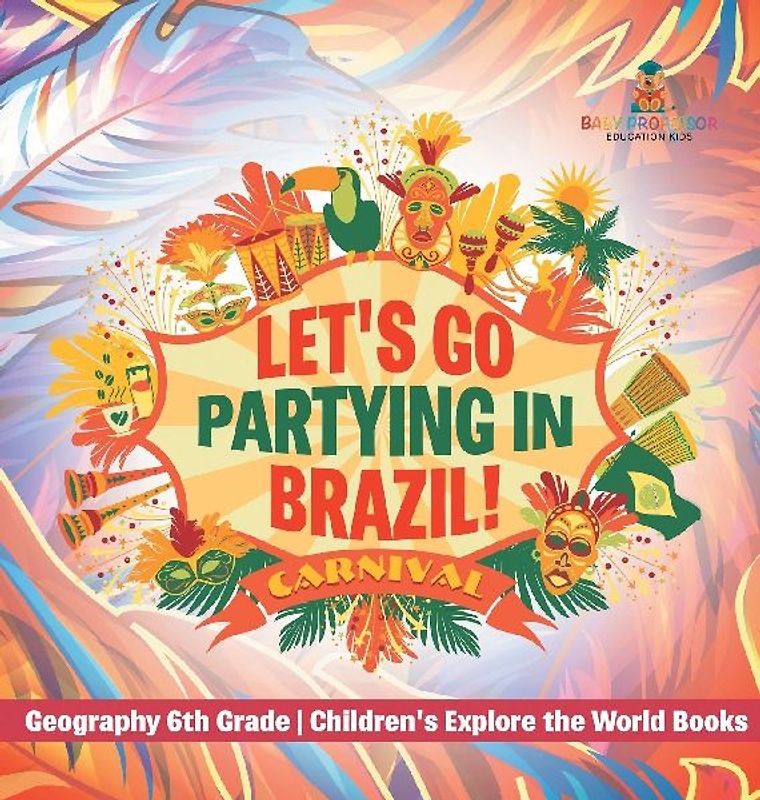 Let's Go Partying in Brazil! Geography 6th Grade | Children's Explore the World Books