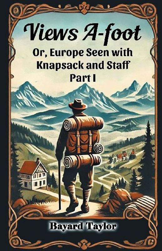 Views A-foot Or, Europe Seen with Knapsack and Staff Part I