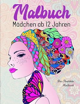 Malbuch Mädchen ab 12 Jahren - Das Perfekte Malbuch: Inspirierendes Buch für kreative Entwicklung | Das XXL Malbuch Für Kinder