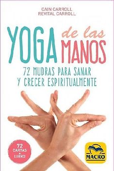 Yoga de las manos : 72 mudras para sanar y crecer espiritualmente