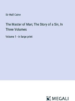 The Master of Man; The Story of a Sin, In Three Volumes