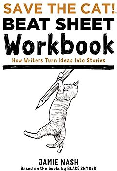 Save the Cat!(r) Beat Sheet Workbook: How Writers Turn Ideas Into Stories