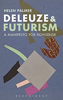 Deleuze and Futurism: A Manifesto for Nonsense - Palmer, Helen