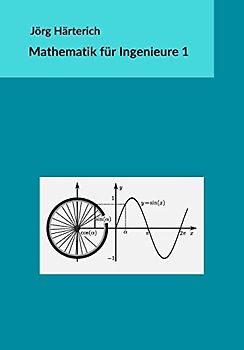 Mathematik für Ingenieure 1: Lineare Algebra und eindimensionale Analysis