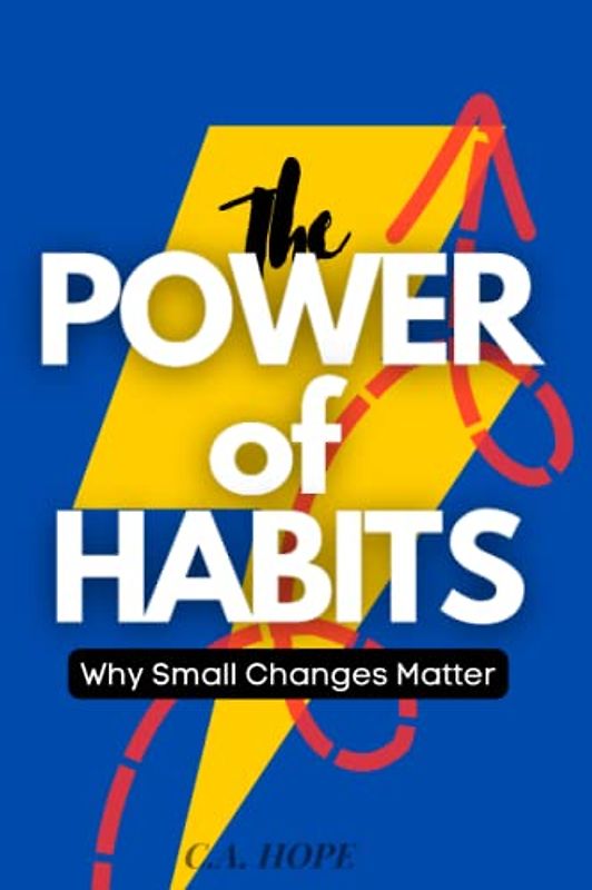 The Power of Habits: Why Small Changes Matter