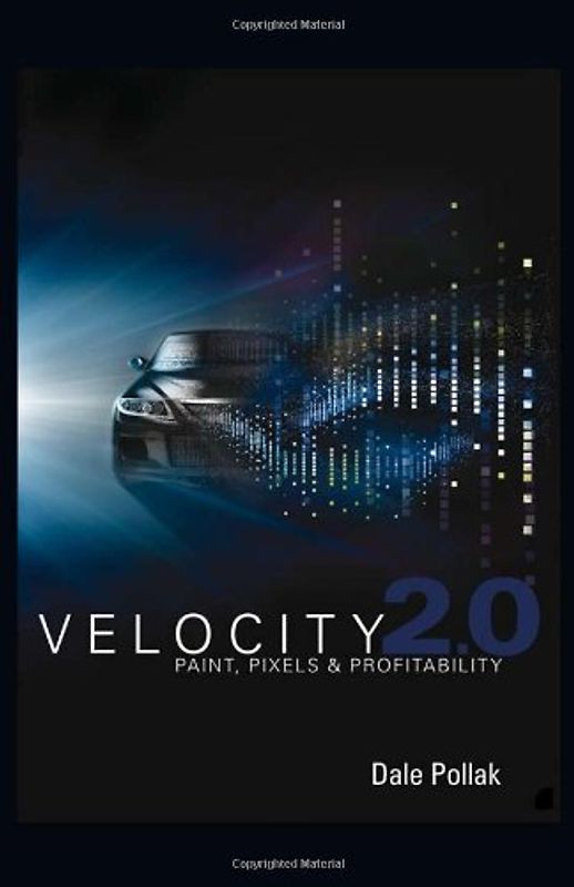 Velocity 2.0: Paint, Pixels and Profitability - Dale Pollak [Hardcover]