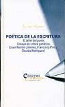 Poética de la escritura : el taller del poeta. Ensayo de crítica genética (Juan Ramón Jiménez, Francisco Pino y Claudio Rodríguez)