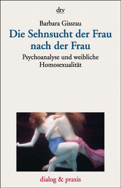 Die Sehnsucht der Frau nach der Frau. Psychoanalyse und weibliche Homosexualität