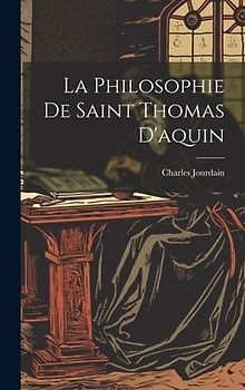 La Philosophie De Saint Thomas D'aquin