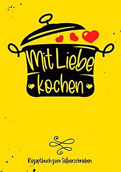Mit Liebe kochen - Rezeptbuch zum Selberschreiben: DIY Kochbuch (leer) zum Selbstschreiben, A4, als Geschenk für Frauen und Männer, Platz für 80 Rezepte
