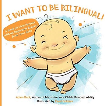 I WANT TO BE BILINGUAL!: A Book for New Parents with an Important Request from Your Baby