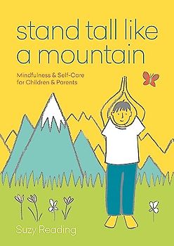 Stand Tall Like a Mountain: Mindfulness and Self-Care for Anxious Children and Worried Parents (Self-care with Suzy Reading)
