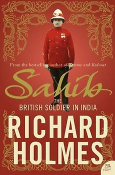 Sahib: The British Soldier in India 1750 1914 - Richard Holmes