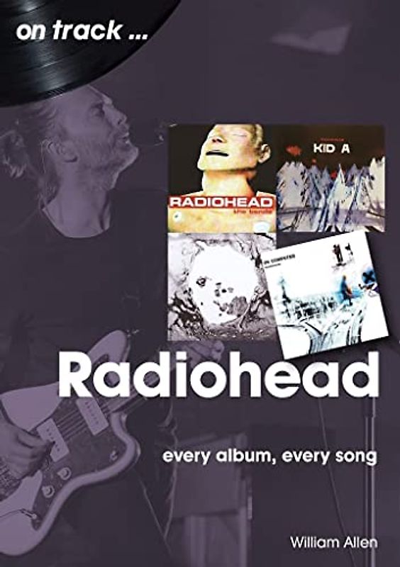 Radiohead: Every Album, Every Song (On Track)