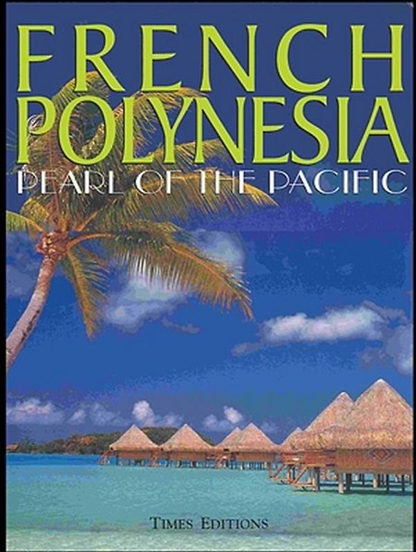Französisch-Polynesien - Die Perle im Pazifik /French Polynesia - Pearl of the Pacific: Grossbildband zu Natur, Menschen, Architektur, Essen und Kunst