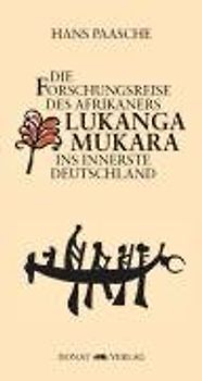 Die Forschungsreise des Afrikaners Lukanga Mukara ins innerste Deutschland