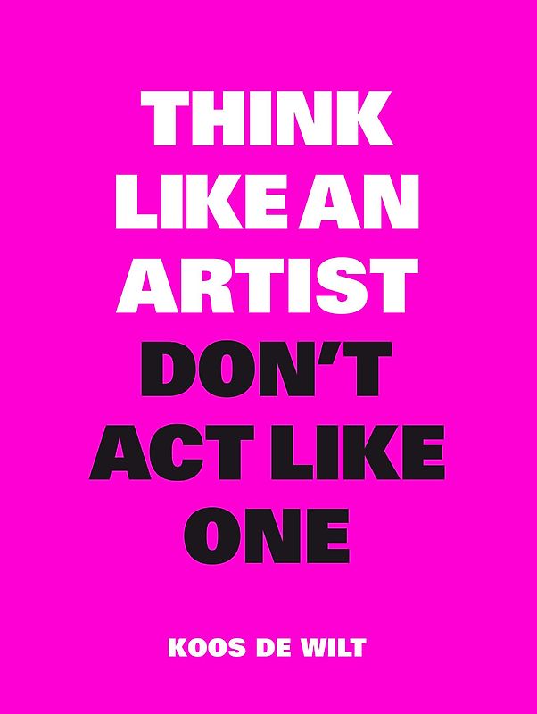 Think Like an Artist, Don’t Act Like One