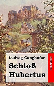 Schloß Hubertus: Roman - Ganghofer, Ludwig