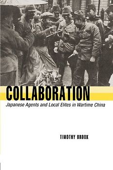 Collaboration: Japanese Agents and Local Elites in Wartime China