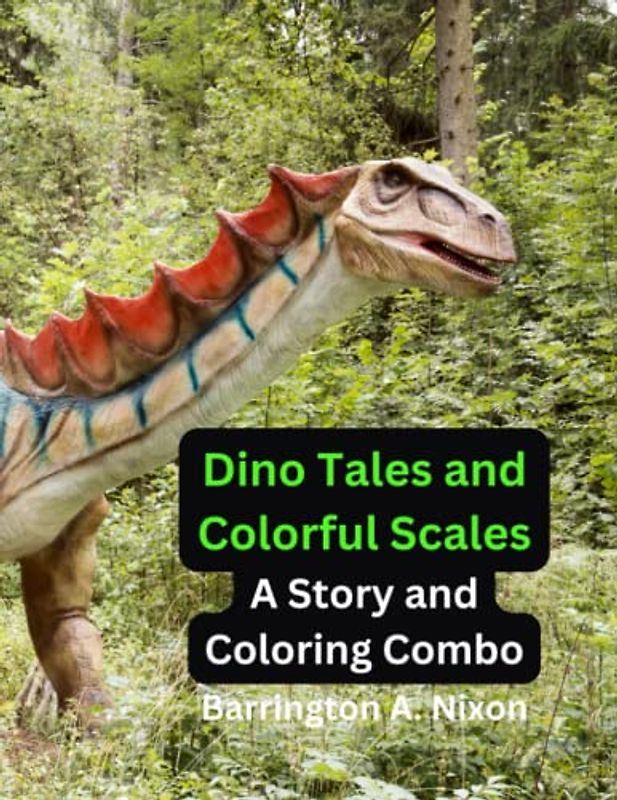 Dino Tales and Colorful Scales: A Story and Coloring Combo: Step Back in Time and Discover the Wonders of Dinosaurs with a Story and Coloring Adventure