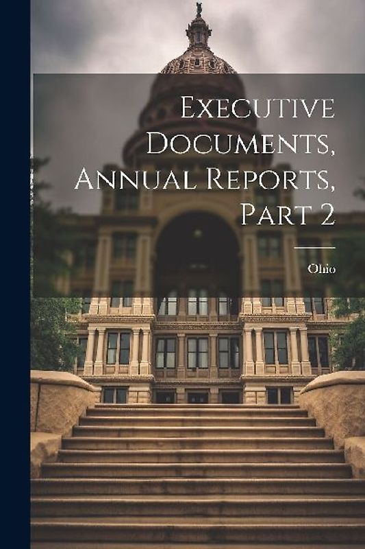 Executive Documents, Annual Reports, Part 2